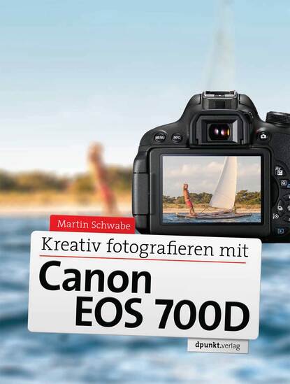 Martin  Schwabe - Kreativ fotografieren mit Canon EOS 700D