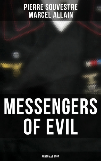 Marcel Allain - Messengers of Evil: Fantômas Saga