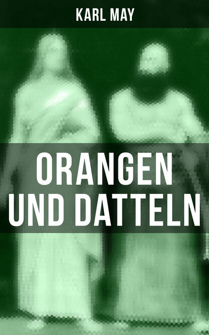 Karl May - Orangen und Datteln