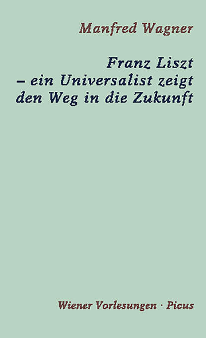 

Franz Liszt – ein Universalist zeigt den Weg in die Zukunft