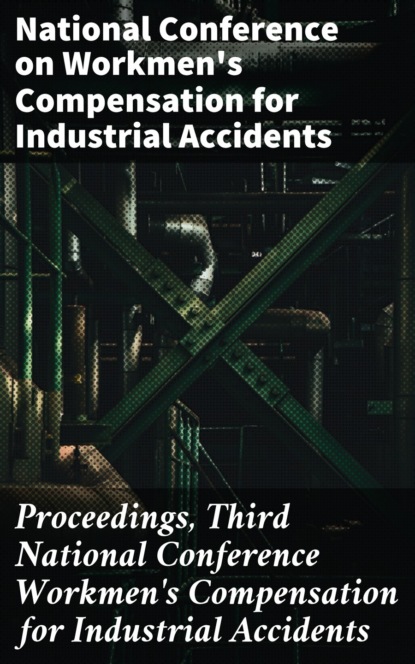 

Proceedings, Third National Conference Workmen's Compensation for Industrial Accidents