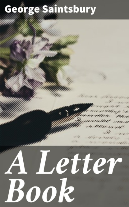 Saintsbury George - A Letter Book