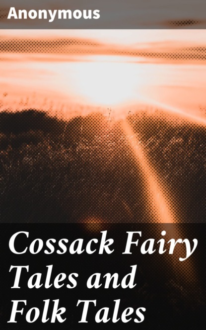 Anonymous - Cossack Fairy Tales and Folk Tales