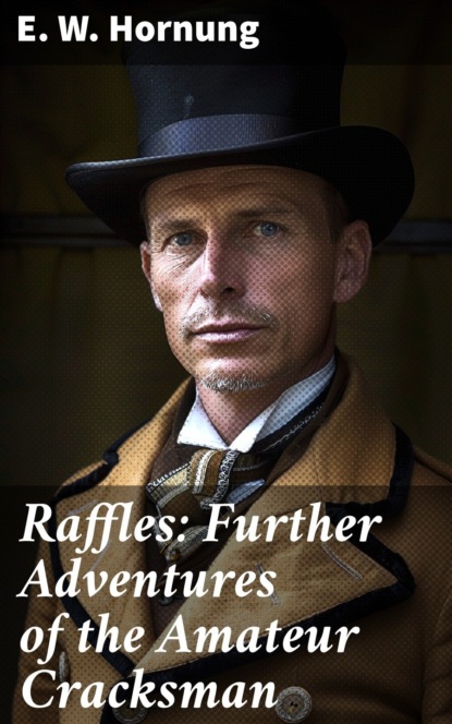 E. W. Hornung - Raffles: Further Adventures of the Amateur Cracksman