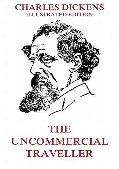 Charles Dickens - The Uncommercial Traveller