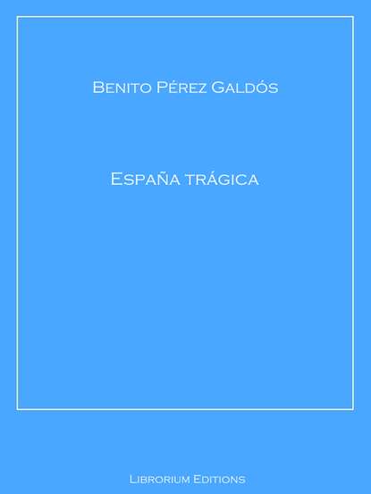 Benito Perez  Galdos - España trágica