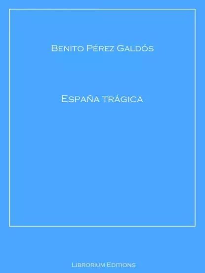 Обложка книги España trágica, Benito Perez  Galdos