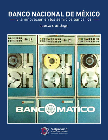 Gustavo A. Del  Angel - Banco Nacional de México y la innovación en los servicios bancarios