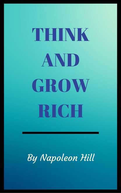 Наполеон Хилл - Think And Grow Rich