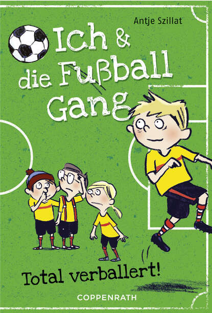 Antje  Szillat - Ich & die Fußballgang (Band 2)