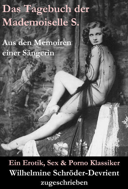 Wilhelmine Schröder-Devrient (zugeschrieben) - Das Tagebuch der Mademoiselle S. Aus den Memoiren einer Sängerin (Ein Erotik, Sex & Porno Klassiker)