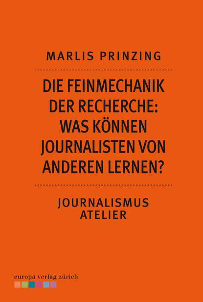 Marlis Prinzing - Die Feinmechanik der Recherche: Was können Journalisten von anderen lernen?