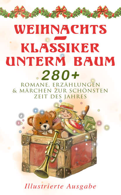 Martin Luther - Weihnachts-Klassiker unterm Baum: 280+ Romane, Erzählungen & Märchen zur schönsten Zeit des Jahres (Illustrierte Ausgabe)