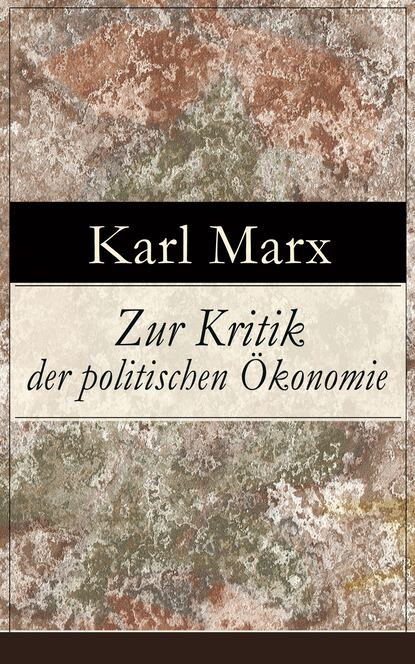 Karl Marx - Zur Kritik der politischen Ökonomie