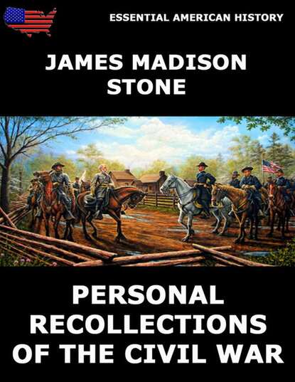 James Madison Stone - Personal Recollections of the Civil War