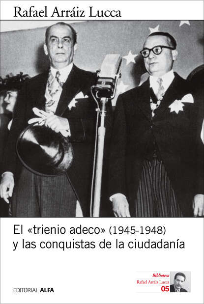 Rafael Arráiz Lucca - El "trienio adeco" (1945-1948) y las conquistas de la ciudadanía