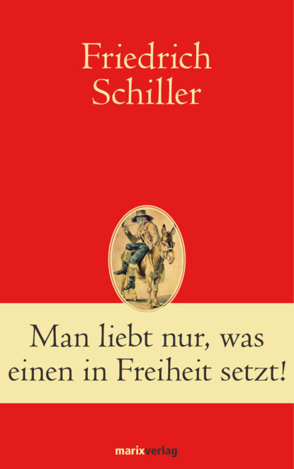 Фридрих Шиллер — Man liebt nur, was einen in Freiheit setzt!