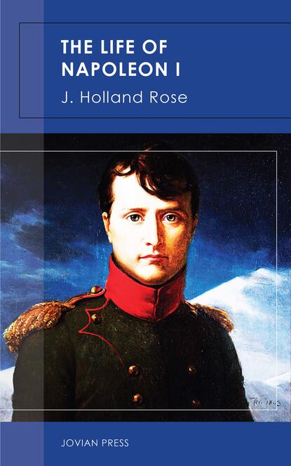 J. Holland Rose - The Life of Napoleon I