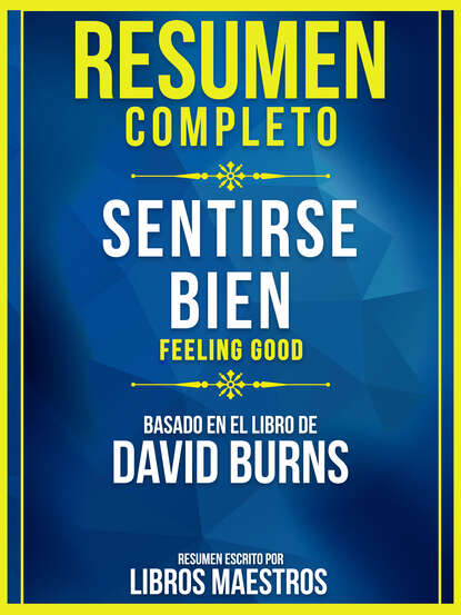 Libros Maestros - Resumen Completo: Sentirse Bien (Feeling Good) - Basado En El Libro De David Burns
