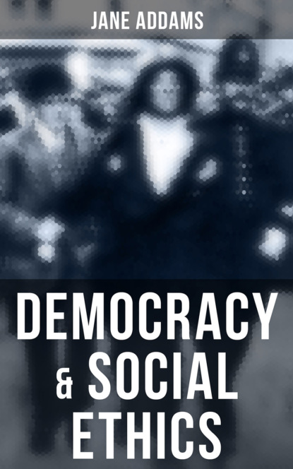 Jane Addams - Democracy & Social Ethics