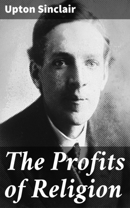 Upton  Sinclair - The Profits of Religion