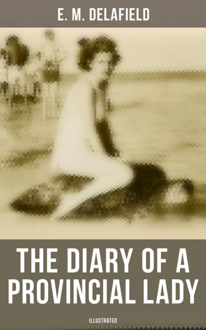 E. M. Delafield - The Diary of a Provincial Lady (Illustrated)