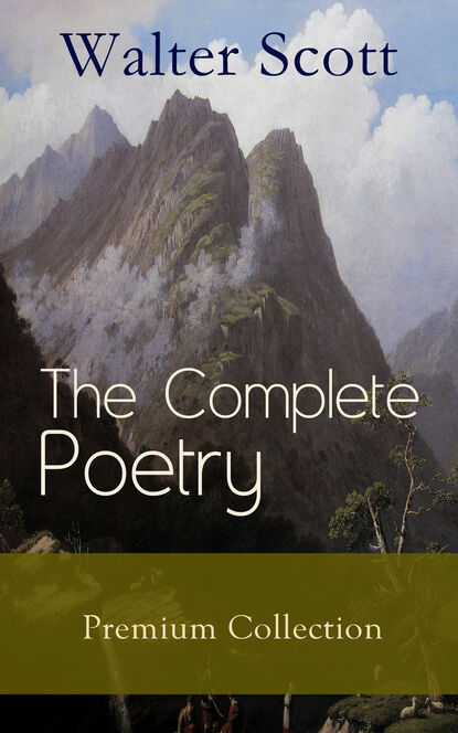 Walter Scott — The Complete Poetry - Premium Sir Walter Scott Collection 