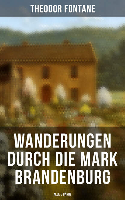 Theodor Fontane - Wanderungen durch die Mark Brandenburg (Alle 5 Bände)