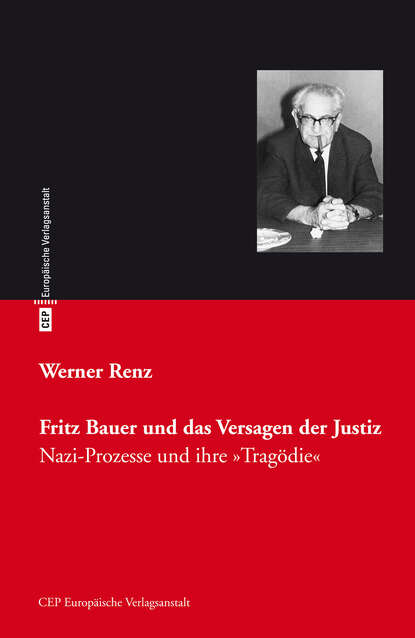 Werner  Renz - Fritz Bauer und das Versagen der Justiz