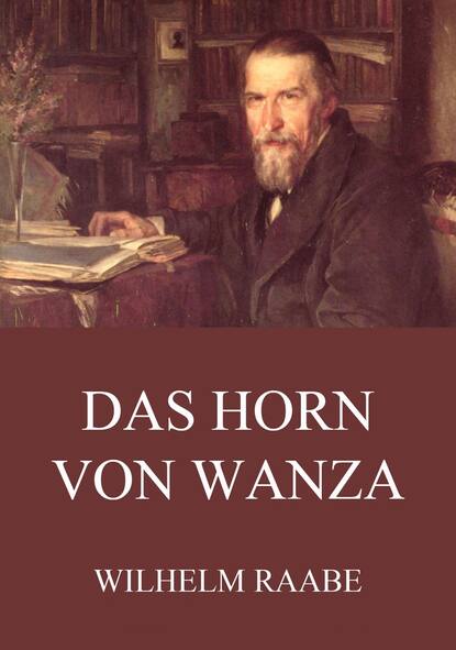 Wilhelm  Raabe - Das Horn von Wanza