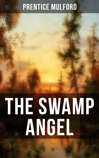 Prentice Mulford Mulford - THE SWAMP ANGEL