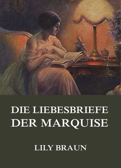 Lily Braun - Die Liebesbriefe der Marquise
