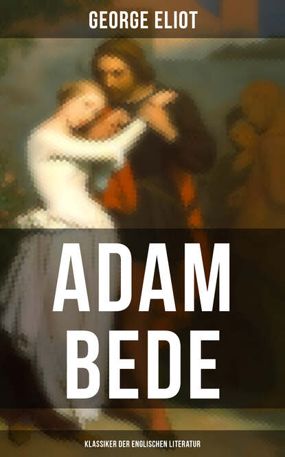 Джордж Элиот — Adam Bede (Klassiker der englischen Literatur)