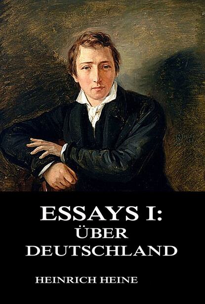 Heinrich Heine - Essays I: Über Deutschland