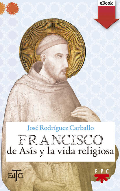 José Rodríguez Carballo - Francisco de Asís y la vida religiosa