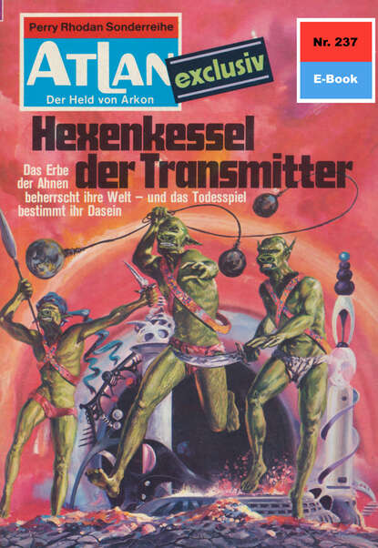 Dirk Hess - Atlan 237: Hexenkessel der Transmitter