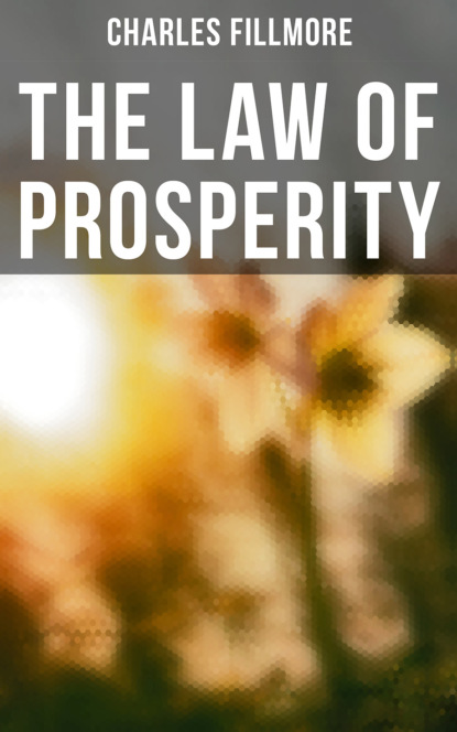 Charles Fillmore - The Law of Prosperity