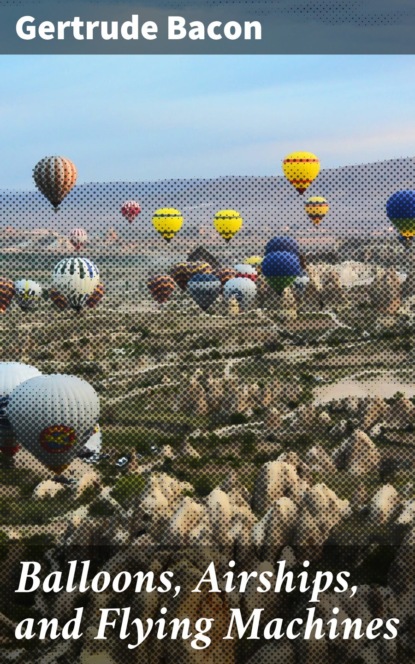 

Balloons, Airships, and Flying Machines