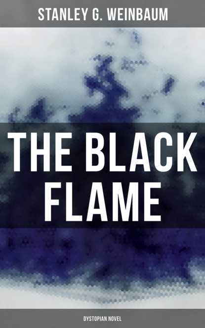 Stanley G. Weinbaum - The Black Flame (Dystopian Novel)