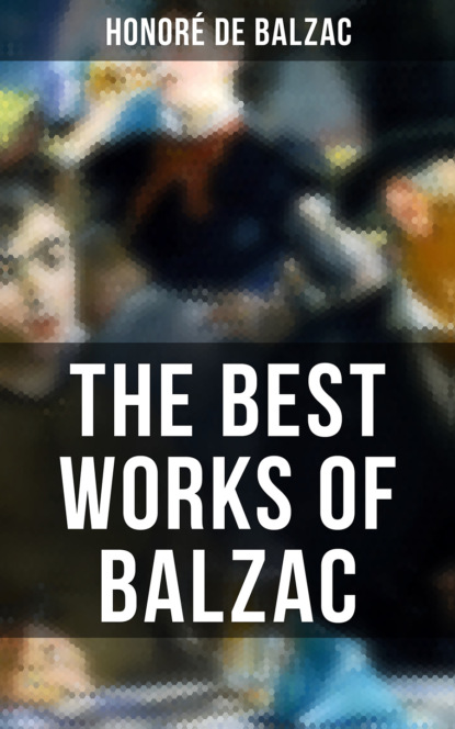 Honoré De Balzac - The Best Works of Balzac