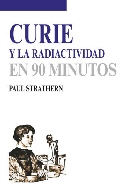Paul  Strathern - Curie y la radiactividad