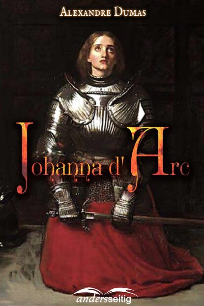 Александр Дюма - Johanna d' Arc