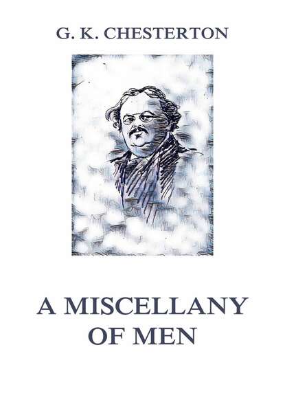 G. K. Chesterton - A Miscellany of Men