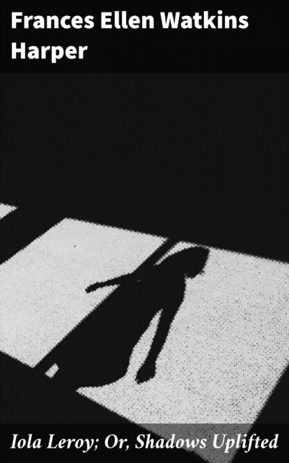

Iola Leroy; Or, Shadows Uplifted