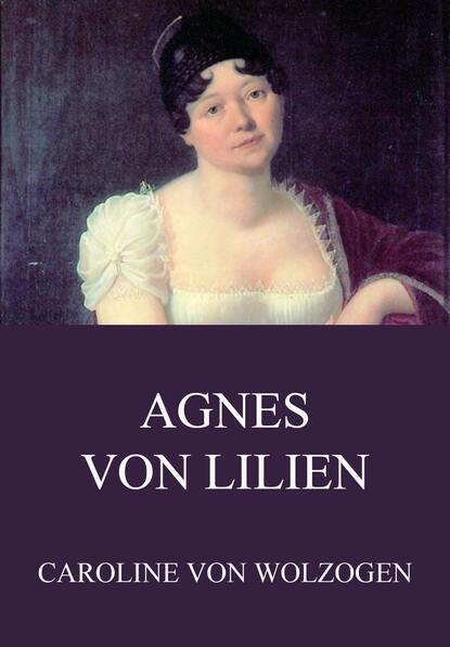 Caroline von Wolzogen - Agnes von Lilien