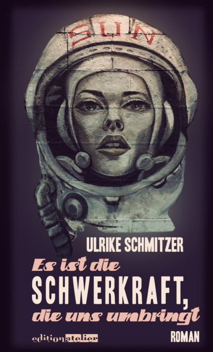 Es ist die Schwerkraft, die uns umbringt (Ulrike Schmitzer). 