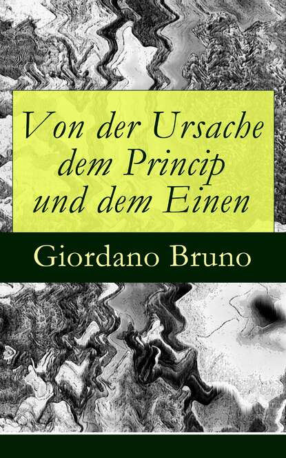 

Von der Ursache dem Princip und dem Einen