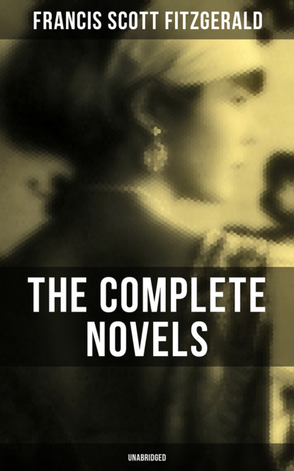 Фрэнсис Скотт Фицджеральд — The Complete Novels of F. Scott Fitzgerald (Unabridged)