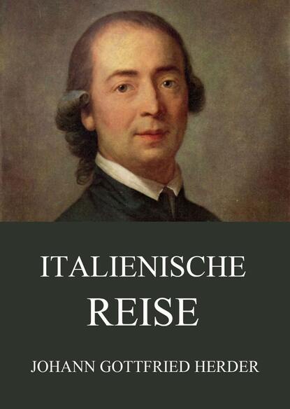 Johann Gottfried Herder — Italienische Reise