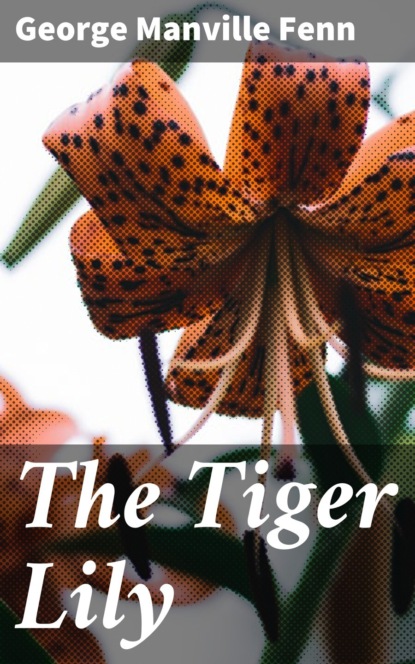 George Manville Fenn - The Tiger Lily